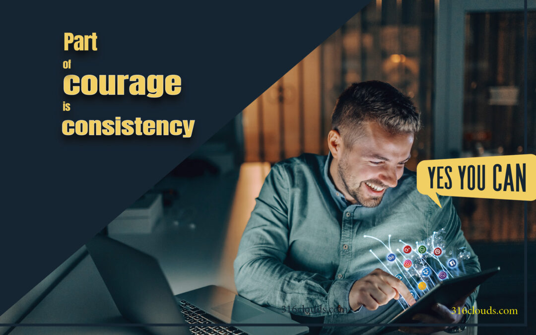 Part of Courage – Consistency in Social Media